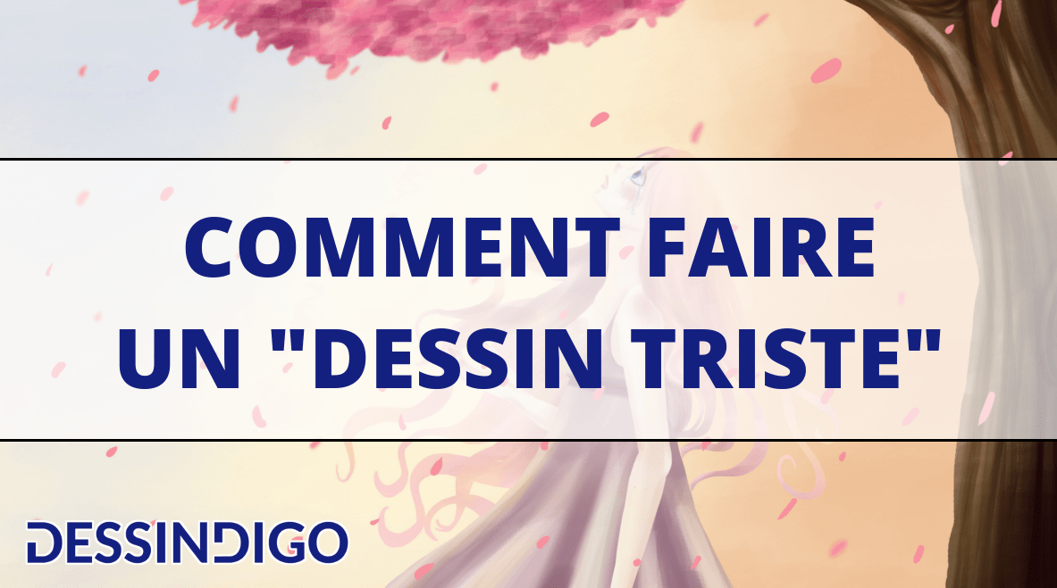 Comment faire un dessin triste ?