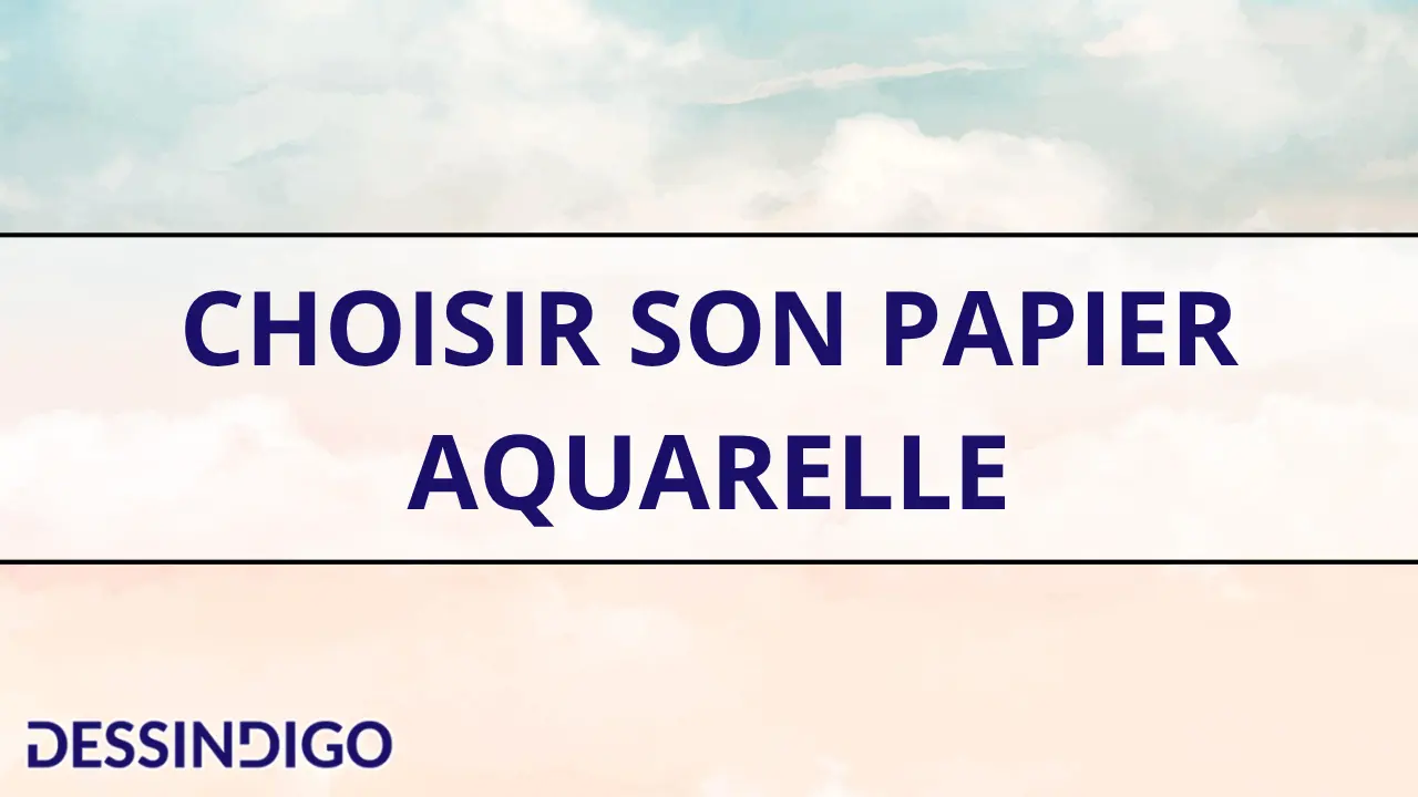Choisir son papier aquarelle