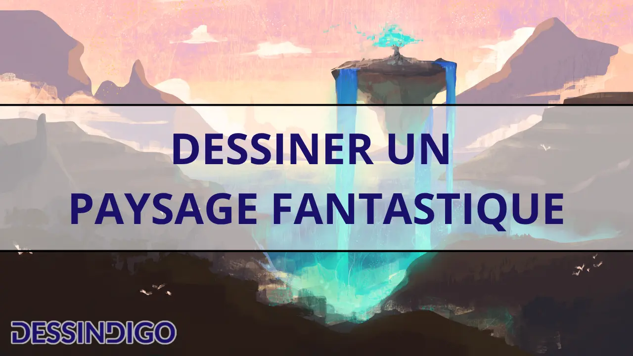 Comment dessiner un paysage fantastique