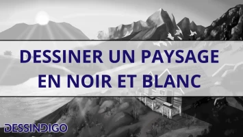 Dessiner un paysage en noir et blanc