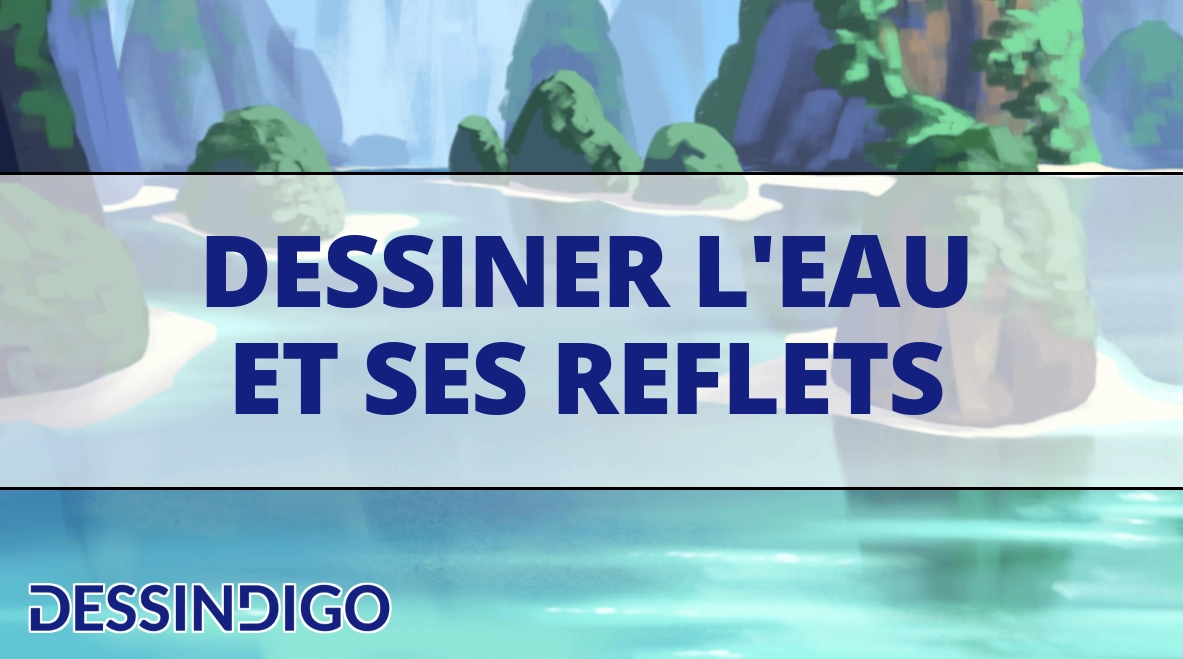 Comment dessiner l’eau et ses reflets ?